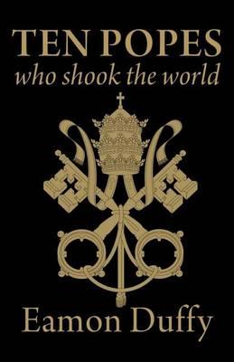Ten Popes Who Shook the World