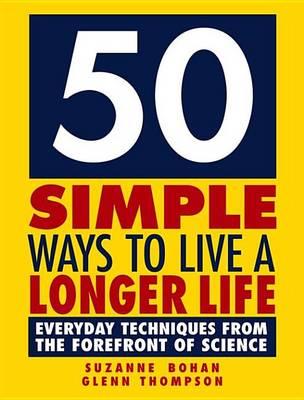 50 Simple Ways to Live a Longer Life: Everyday Techniques from the Forefront of Science