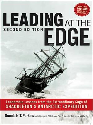 Leading at the Edge: Leadership Lessons from the Extraordinary Saga of Shackleton's Antarctic Expedition