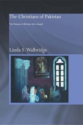 Christians of Pakistan, The: The Passion of Bishop John Joseph