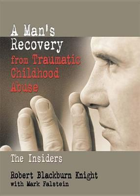 Man's Recovery from Traumatic Childhood Abuse, A: The Insiders