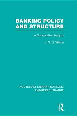 Banking Policy and Structure (Rle Banking & Finance): A Comparative Analysis