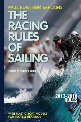 Paul Elvstrom Explains the Racing Rules of Sailing: Complete 2013-2016 Rules (Revised)