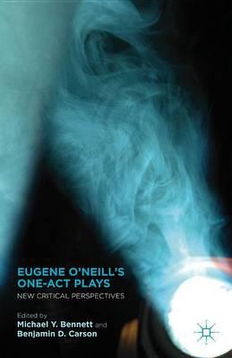 Eugene O'Neill's One-Act Plays: New Critical Perspectives