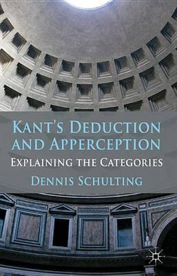Kant's Deduction and Apperception: Explaining the Categories