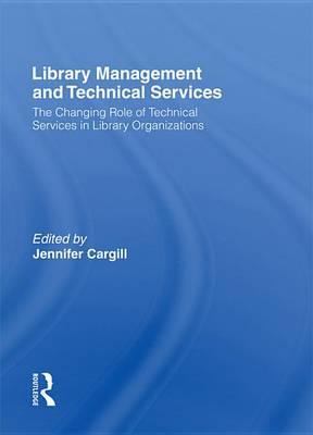 Library Management and Technical Services: The Changing Role of Technical Services in Library Organizations