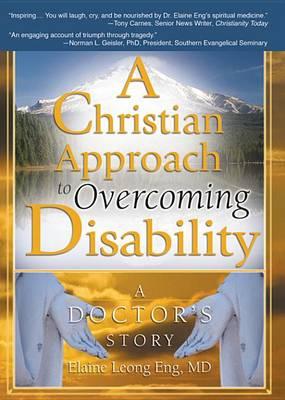 Christian Approach to Overcoming Disability, A: A Doctor's Story