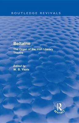 Beltaine (Routledge Revivals): The Organ of the Irish Literary Theatre