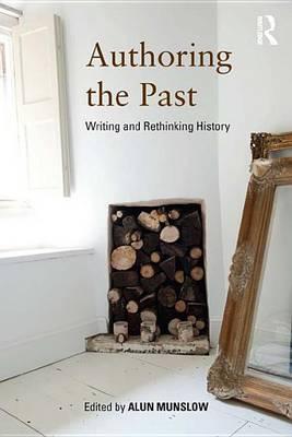 Munslow Authoring the Past: Writing and Rethinking History