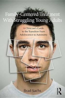 Family Therapy with Struggling Young Adults: A Clinician S Guide to the Transition from Adolescence to Autonomy