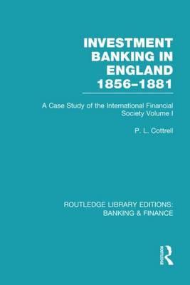 Investment Banking in England 1856-1881(rle Banking & Finance): Volume One