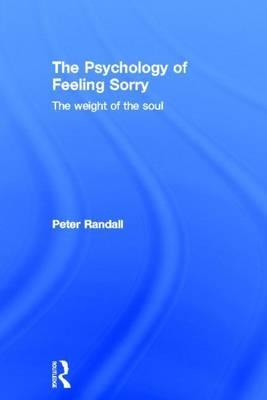 Psychology of Feeling Sorry, The: The Weight of the Soul