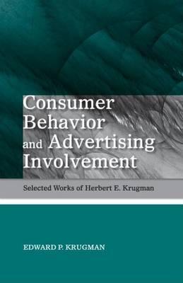Consumer Behavior and Advertising Involvement: Selected Works of Herbert E. Krugman