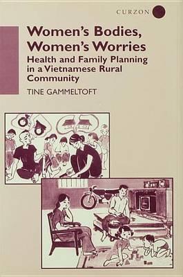 Women's Bodies Women's Worries: Health and Family Planning in a Vietnamese Rural Commune