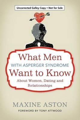 What Men with Asperger Syndrome Want to Know about Women, Dating and Relationships
