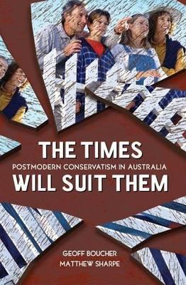 Times Will Suit Them, The: Postmodern Conservatism in Australia