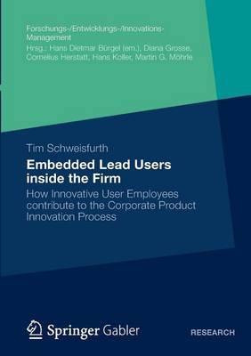 Embedded Lead Users Inside the Firm: How Innovative User Employees Contribute to the Corporate Product Innovation Process