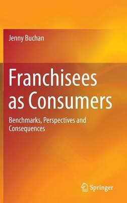 Franchisees as Consumers: Benchmarks, Perspectives and Consequences
