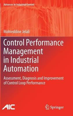 Control Performance Management in Industrial Automation: Assessment, Diagnosis and Improvement of Control Loop Performance