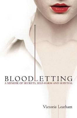 Bloodletting: A Memoir of Secrets, Self-Harm and Survival