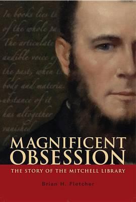 Magnificent Obsession: The Story of the Mitchell Library, Sydney