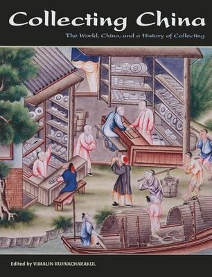 Collecting China: The World, China, and a Short History of Collecting