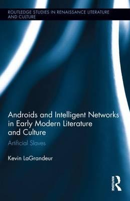 Androids and Intelligent Networks in Early Modern Literature and Culture: Artificial Slaves