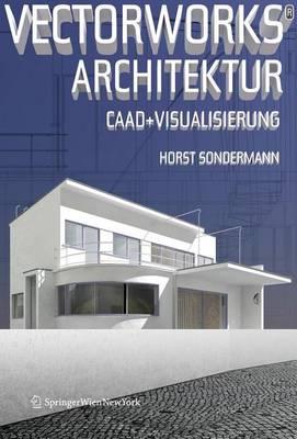 Vectorworks (R) Architektur: Caad Und Visualisierung