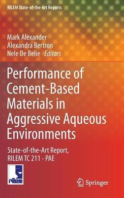 Performance of Cement-Based Materials in Aggressive Aqueous Environments: State-Of-The-Art Report, Rilem Tc 211 - Pae