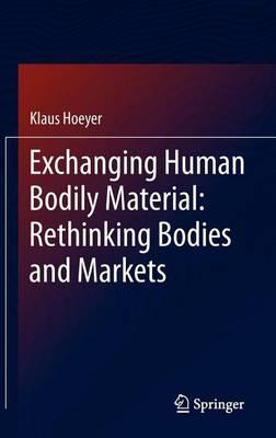 Exchanging Human Bodily Material: Rethinking Bodies and Markets