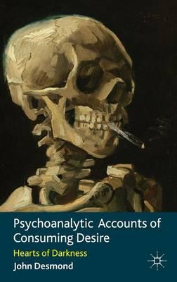 Psychoanalytic Accounts of Consuming Desire: Hearts of Darkness