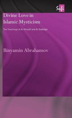 Divine Love in Islamic Mysticism: The Teachings of Al-Ghazali and Al-Dabbagh