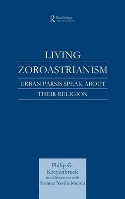 Living Zoroastrianism: Urban Parsis Speak about Their Religion