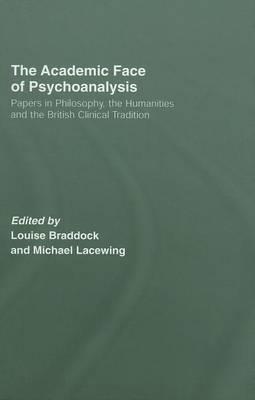 Academic Face of Psychoanalysis, The: Papers in Philosophy, the Humanities, and the British Clinical Tradition