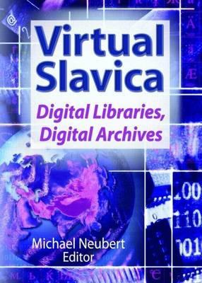 Virtual Slavica: Digital Libraries, Digital Archives