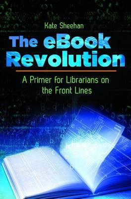 eBook Revolution: A Primer for Librarians on the Front Lines