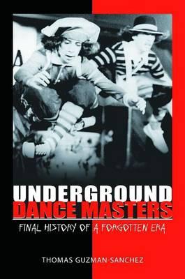 Underground Dance Masters: Final History of a Forgotten Era