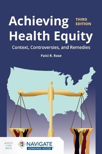 Achieving Health Equity: Context, Controversies, and Remedies: Context, Controversies, and Solutions