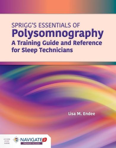 Spriggs's Essentials of Polysomnography: a Training Guide and Reference for Sleep Technicians: A Training Guide and Reference for Sleep Technicians