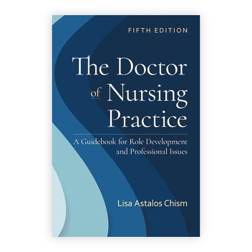 The Doctor of Nursing Practice: a Guidebook for Role Development and Professional Issues: A Guidebook for Role Development and Professional Nursing Practice