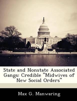 State and Nonstate Associated Gangs: Credible  Midwives of New Social Orders