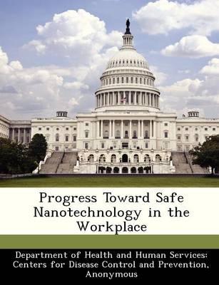 Progress Toward Safe Nanotechnology in the Workplace