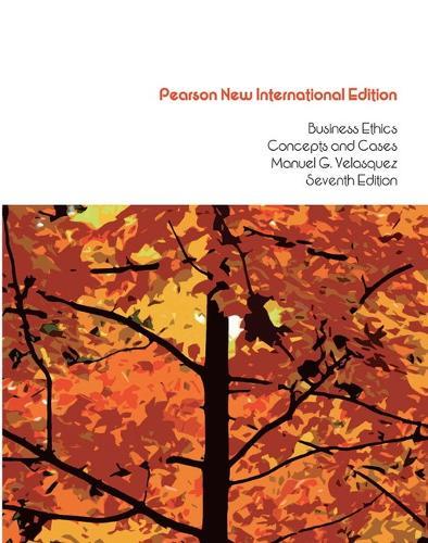Business Ethics: Concepts and Cases: Pearson New International Edition