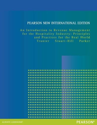 Introduction to Revenue Management for the Hospitality Industry, An: Principles and Practices for the Real World: Pearson New International Edition