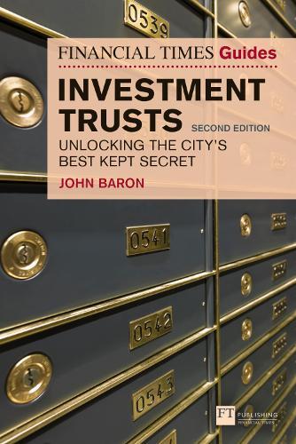 Financial Times Guide to Investment Trusts, The: Unlocking the City's Best Kept Secret