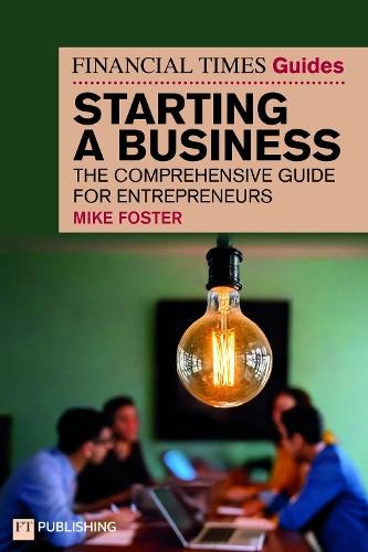 The Financial Times Guide to Starting a Business: The comprehensive guide for entrepreneurs