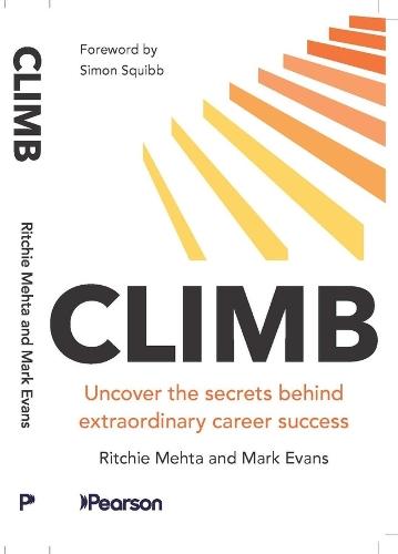 Climb: Uncover the secrets behind extraordinary career success: Uncover the secrets behind extraordinary success