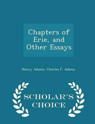Chapters of Erie, and Other Essays - Scholar's Choice Edition