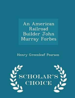 An American Railroad Builder John Murray Forbes - Scholar's Choice Edition