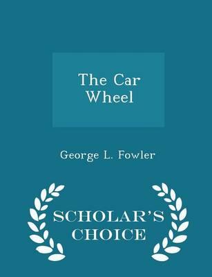 The Car Wheel - Scholar's Choice Edition